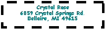 Text Box: Crystal Rose6859 Crystal Springs Rd.Bellaire, MI 49615